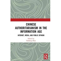 Chinese Authoritarianism in the Information Age: Internet, Media, and Public Opinion