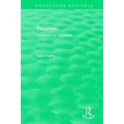 Routledge Revivals: Teachers (1994): Constructing the Future