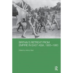 Britain's Retreat from Empire in East Asia, 1905-1980