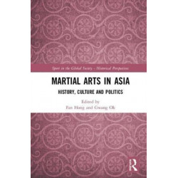 Martial Arts in Asia: History, Culture and Politics