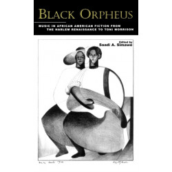 Black Orpheus: Music in African American Fiction from the Harlem Renaissance to Toni Morrison