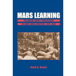 Mars Learning: The Marine Corps' Development Of Small Wars Doctrine, 1915-1940