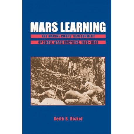 Mars Learning: The Marine Corps' Development Of Small Wars Doctrine, 1915-1940