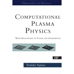 Computational Plasma Physics: With Applications To Fusion And Astrophysics