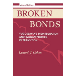 Broken Bonds: Yugoslavia's Disintegration And Balkan Politics In Transition, Second Edition