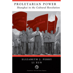 Proletarian Power: Shanghai In The Cultural Revolution