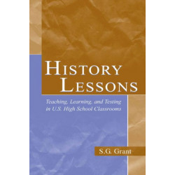 History Lessons: Teaching, Learning, and Testing in U.S. High School Classrooms