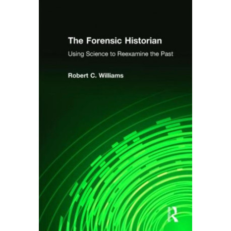 The Forensic Historian: Using Science to Reexamine the Past