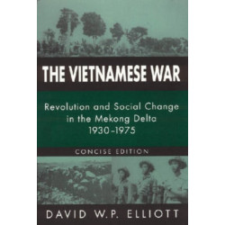 The Vietnamese War: Revolution and Social Change in the Mekong Delta, 1930-1975
