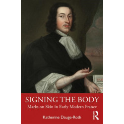 Signing the Body: Marks on Skin in Early Modern France