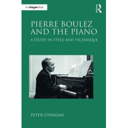 Pierre Boulez and the Piano: A Study in Style and Technique
