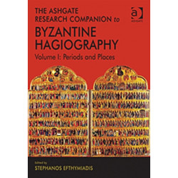 The Ashgate Research Companion to Byzantine Hagiography: Volume I: Periods and Places