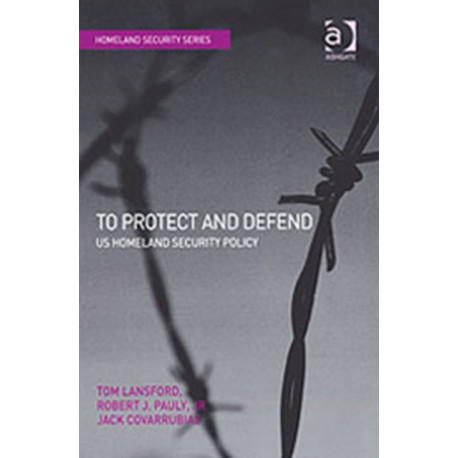 To Protect and Defend: US Homeland Security Policy