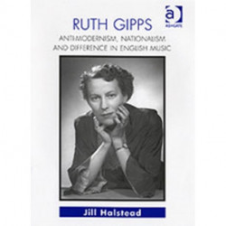 Ruth Gipps: Anti-Modernism, Nationalism and Difference in English Music
