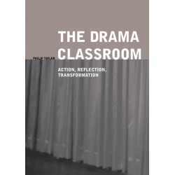 The Drama Classroom: Action, Reflection, Transformation