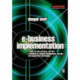 E-business Implementation: A guide to web services, EAI, BPI, e-commerce, content management, portals, and supporting technologies