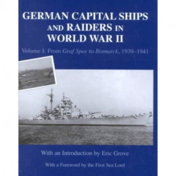 German Capital Ships and Raiders in World War II: Volume I: From Graf Spee to Bismarck, 1939-1941