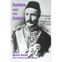 Gordon and the Sudan: Prologue to the Mahdiyya 1877-1880