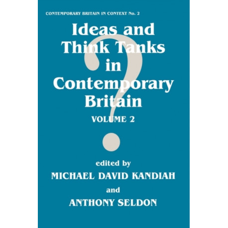 Ideas and Think Tanks in Contemporary Britain: Volume 2