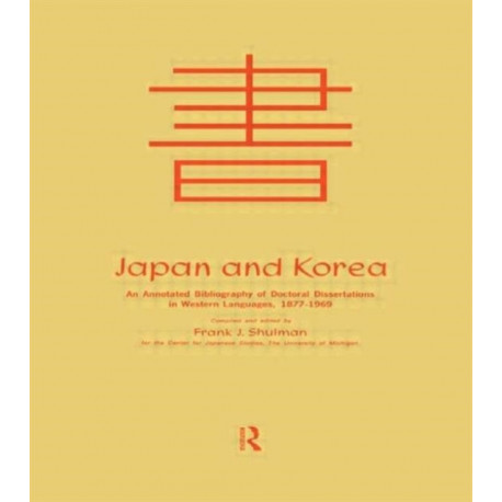 Japan and Korea: An Annotated Bibliography of Doctoral Dissertations in Western Languages 1877-1969