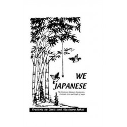 We Japanese: The Customs, Manners, Ceremonies, Festivals, Arts and Crafts of Japan Besides Numerous Other Subjects