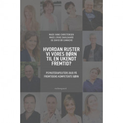 HVORDAN RUSTER VI VORES BØRN TIL EN UKENDT FREMTID?: PSYKOTERAPEUTERS BUD PÅ FREMTIDENS KOMPETENTE BØRN