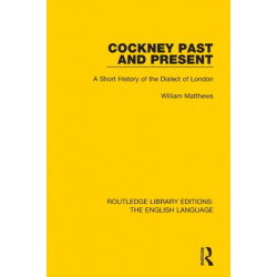 Cockney Past and Present: A Short History of the Dialect of London