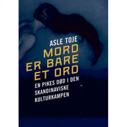Mord er bare et ord : en pikes død i den skandinaviske kulturkampen: en pikes død i den skandinaviske kulturkampen