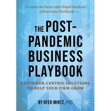 The Post-Pandemic Business Playbook: Customer-Centric Solutions to Help Your Firm Grow