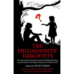 The Philosophers' Daughters: Two young peoples’ big questions answered by leading philosophers, scientists, educators and religious thinkers from around the world