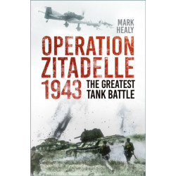 Operation Zitadelle 1943: The Greatest Tank Battle