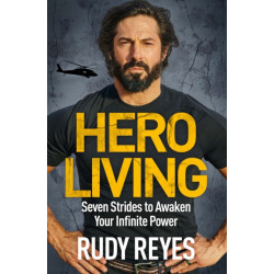 Hero Living : Seven Strides to Awaken Your Infinite Power: Seven Strides to Awaken Your Infinite Power