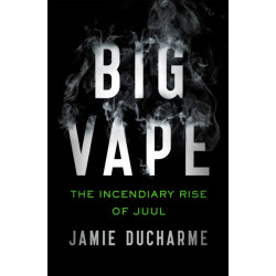 Big Vape: The Incendiary Rise of Juul: AS SEEN ON NETFLIX