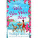 Wish You Were Here: Escape with an absolutely perfect and uplifting romantic read from the Sunday Times bestseller