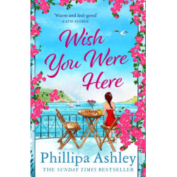 Wish You Were Here: Escape with an absolutely perfect and uplifting romantic read from the Sunday Times bestseller