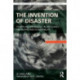 The Invention of Disaster: Power and Knowledge in Discourses on Hazard and Vulnerability
