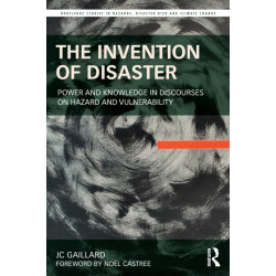 The Invention of Disaster: Power and Knowledge in Discourses on Hazard and Vulnerability