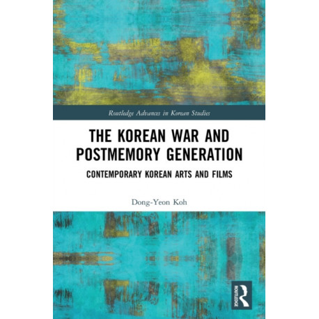 The Korean War and Postmemory Generation: Contemporary Korean Arts and Films