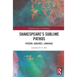 Shakespeare's Sublime Pathos: Person, Audience, Language