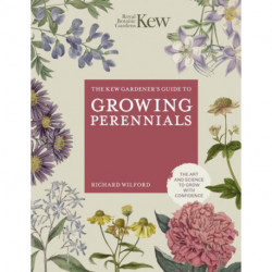 The Kew Gardener's Guide to Growing Perennials: The Art and Science to Grow with Confidence