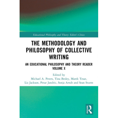 The Methodology and Philosophy of Collective Writing: An Educational Philosophy and Theory Reader Volume X