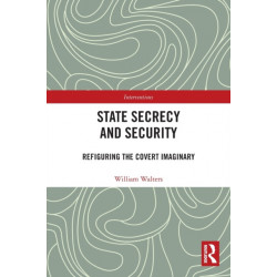 State Secrecy and Security: Refiguring the Covert Imaginary