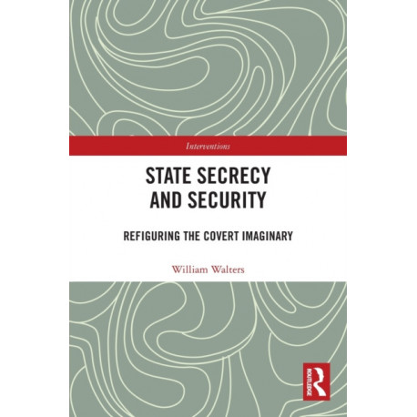 State Secrecy and Security: Refiguring the Covert Imaginary