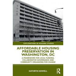 Affordable Housing Preservation in Washington, DC: A Framework for Local Funding, Collaborative Governance and Community Organizing for Change