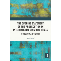 The Opening Statement of the Prosecution in International Criminal Trials: A Solemn Tale of Horror