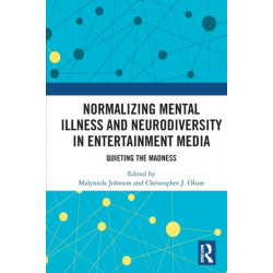 Normalizing Mental Illness and Neurodiversity in Entertainment Media: Quieting the Madness
