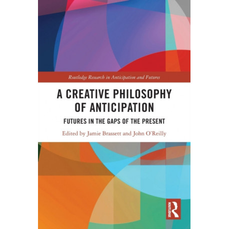 A Creative Philosophy of Anticipation: Futures in the Gaps of the Present