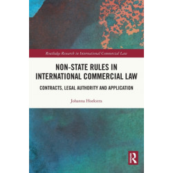 Non-State Rules in International Commercial Law: Contracts, Legal Authority and Application