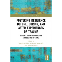 Fostering Resilience Before, During, and After Experiences of Trauma: Insights to Inform Practice Across the Lifetime