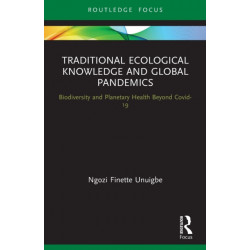 Traditional Ecological Knowledge and Global Pandemics: Biodiversity and Planetary Health Beyond Covid-19